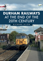 Durham Railways Around the End of the Twentieth Century 1398103748 Book Cover