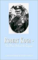 Robert Koga - The Man Behind the Legend: The Man Behind the Legend 1401054986 Book Cover