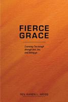 Fierce Grace: Learning I'm enough through love, loss, & letting go 1733926119 Book Cover