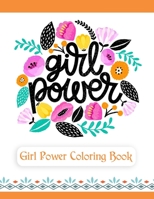 Girl Power Coloring Book: An Inspirational Coloring Book for Teenage Girls, Tweens and Young Women with Motivational and Uplifting Quotes B08GFSK2VB Book Cover