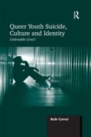 Queer Youth Suicide, Culture and Identity: Unliveable Lives? 1138248924 Book Cover