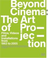 Beyond Cinema: The Art of Projection:: Films, Videos and Installations from 1965 to 2005 3775718745 Book Cover