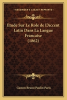 �tude Sur Le R�le de l'Accent Latin Dans La Langue Fran�aise 1018225595 Book Cover