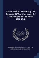 Grace Book F Containing The Records Of The University Of Cambridge For The Years 1501-1542 1377134296 Book Cover