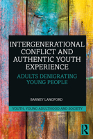 Intergenerational Conflict and Authentic Youth Experience: Adults Denigrating Young People 1032547782 Book Cover
