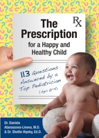 The Prescription for a Happy and Healthy Child: 113 Questions Answered by a Top Pediatrician 1958481041 Book Cover