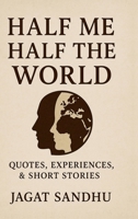 HALF ME HALF THE WORLD: Quotes , Experiences &short stories B0FC1FH43B Book Cover