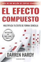 El efecto compuesto: Multiplica tu éxito de forma sencilla (Spanish Edition) 1607387751 Book Cover