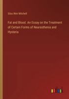 Fat and Blood. An Essay on the Treatment of Certain Forms of Neurasthenia and Hysteria 3385333806 Book Cover