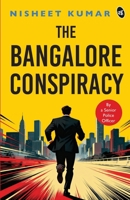The Bangalore Conspiracy How Far Will You go to Save the Ones You Love Crime Thriller by a Senior Police Officer 9364119819 Book Cover