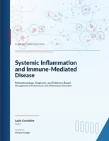 Systemic Inflammation and Immune-Mediated Disease: Pathophysiology, Diagnosis, and Evidence-Based Management of Autoimmune and Inflammatory Disorders B0H82MPMHG Book Cover