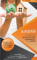 AIRBNB: La guida completa per iniziare da zero e guadagnare con airbnb. Scopri come trasformare il tuo alloggio in un b&b con le tecniche di business ... per gli affitti brevi. B092XPVLQP Book Cover