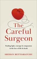 The Careful Surgeon: Stories of Care, Crisis, Compassion and the NHS 1529350654 Book Cover