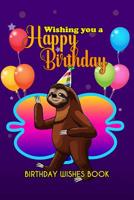 Birthday Wishes Book: Wishing You A Happy Birthday 108247794X Book Cover