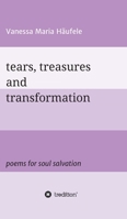 tears, treasures and transformation: poems for soul salvation 3347219651 Book Cover