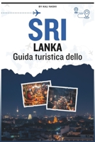 Guida turistica dello Sri Lanka: Un manuale completo per esplorare antiche rovine, coste tropicali, città vivaci, montagne nebbiose e parchi nazionali pieni di elefanti e leopardi B0FVG2YVQG Book Cover