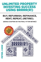 Unlimited Property Investing Success Using BRRRR(R!): Buy, Refurbish, Refinance, Rent, Repeat. 0995792844 Book Cover