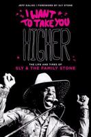 I Want To Take You Higher: The Life And Times Of Sly & The Family Stone 0879309342 Book Cover