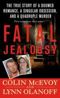 Fatal Jealousy: The True Story of a Doomed Romance, a Singular Obsession, and a Quadruple Murder 1250009715 Book Cover