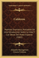 Calder�n: Poemita Dram�tico; Precedido de Una Introducci�n Sobre La Vida Y Las Obras del Poeta Espa�ol (Classic Reprint) 1148378898 Book Cover