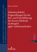 Arbeitsrechtliche Fragestellungen bei der Ein- und Durchführung der Scrum-Methode als Beispiel agiler Arbeitsmethoden (Schriften zum deutschen und europäischen Arbeitsrecht) 3631841507 Book Cover