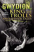 Gwydion, King of Trolls and Other Tales 1441504451 Book Cover