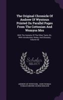 The Original Chronicle Of Andrew Of Wyntoun Printed On Parallel Pages From The Cottonian And Wemyss Mss: With The Variants Of The Other Texts, Ed., With Introduction, Notes, And Glossary, Volume 56... 1276844719 Book Cover