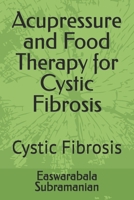 Acupressure and Food Therapy for Cystic Fibrosis: Cystic Fibrosis B0CKGT5BYN Book Cover