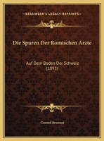 Die Spuren Der Romischen Arzte Auf Dem Boden Der Schweiz 114179490X Book Cover