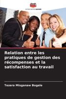 Relation entre les pratiques de gestion des récompenses et la satisfaction au travail 6207264258 Book Cover