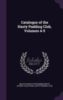 Catalogue of the Hasty Padding Club, Volumes 4-5 114757992X Book Cover