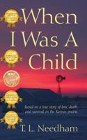 When I Was A Child: Based on a true story of love, death, and survival on the Kansas prairie. 1432771361 Book Cover