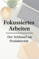 Fokussiertes Arbeiten - Der Schlüssel zur Produktivität: Schneller erfolgreicher (German Edition) B0DVNHZDJZ Book Cover