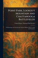 Point Park, Lookout Mountain and Chattanooga Battlefields 102346103X Book Cover