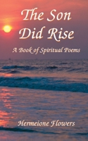 The Son Did Rise: A Book of Spiritual Poetry 0976540703 Book Cover