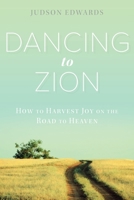 Dancing to Zion: How to Harvest Joy on the Road to Heaven 0310345111 Book Cover