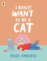 I Really Want To Be a Cat 1529514320 Book Cover