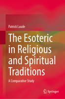 The Esoteric in Religious and Spiritual Traditions: A Comparative Study 9819658241 Book Cover