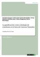 La gamificaci�n como estrategia de ense�anza en el �rea de Ciencias Naturales: Gamificaci�n en el aula 3668797781 Book Cover