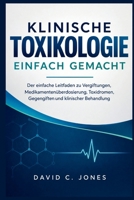 KLINISCHE TOXIKOLOGIE EINFACH GEMACHT: Der einfache Leitfaden zu Vergiftungen, Medikamentenüberdosierung, Toxidromen, Gegengiften und klinischer Behandlung (German Edition) B0HK8N8V9L Book Cover