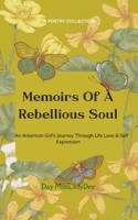 Memoirs Of A Rebellious Soul An American Girl's Journey Through Life, Love & Self Expression B0G3BW78ZZ Book Cover