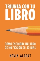 Cómo escribir un libro en 30 días: Guía de 7 pasos hacia tu nuevo bestseller (Triunfa Con Tu Libro) (Spanish Edition) 963522138X Book Cover