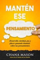 Mant�n ese Pensamiento: Desarrolla claridad, paz y placer ganando dominio sobre tus pensamientos 162393026X Book Cover