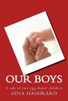 Our Boys: A tale of two egg-donor children 1500763616 Book Cover