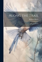 Along the Trail: A Book of Lyrics 1022064452 Book Cover