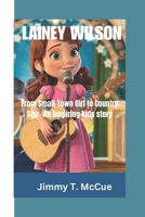 LAINEY WILSON: From Small-Town Girl to Country Star– An inspiring story B0DZ5T7FM1 Book Cover
