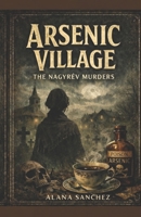 Arsenic Village: The Nagyrév Murders B0GDTYPWYY Book Cover