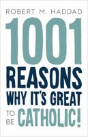 1001 Reasons Why It's Great to be Catholic 1942611064 Book Cover