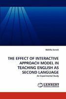 THE EFFECT OF INTERACTIVE APPROACH MODEL IN TEACHING ENGLISH AS SECOND LANGUAGE: An Experimental Study 3844315217 Book Cover