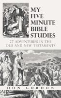My Five Minute Bible Studies: 27 Adventures in the Old and New Testaments 1664295267 Book Cover